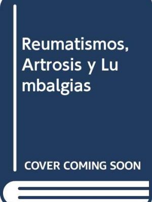 Reumatismos, artrosis y lumbalgias (spanish edition)