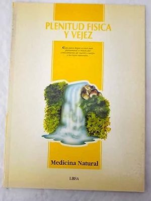 Medicina natural. plenitud física y vejez
