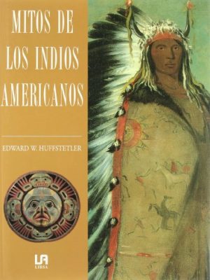 Mitos de los indios americanos (spanish edition)