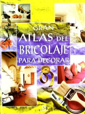Gran atlas de bricolaje para decorar (spanish edition)