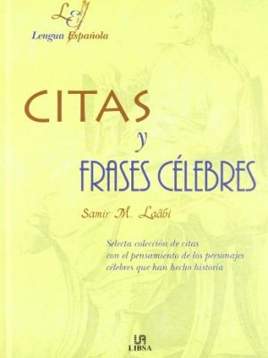 Citas y frases celebres (selecta coleccion de citas con el pensamiento de los personajes celebres que han hecho historia) (spanish edition)