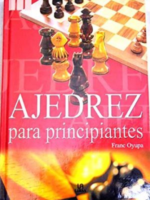 Ajedrez para principiantes (spanish edition)