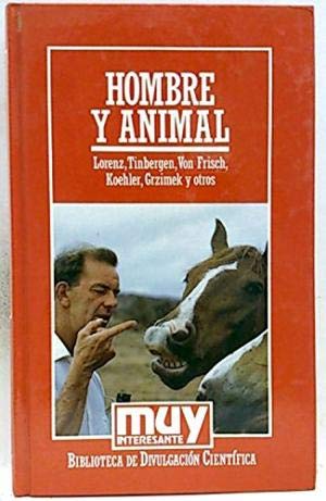 Hombre y animal. (lorez - tinbergen - von frish - kohler - grzimek y otros).