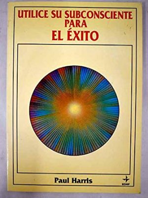 Utilice el subconsciente para el exito [nov 04, 1992] harris, paul