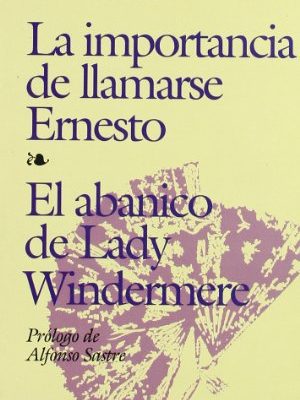 La importancia de llamarse ernesto--el abanico de lady windermere