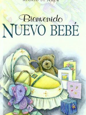 Bienvenido nuevo bebe / welcome to the new baby: regalo de amor / gift of love (spanish edition)
