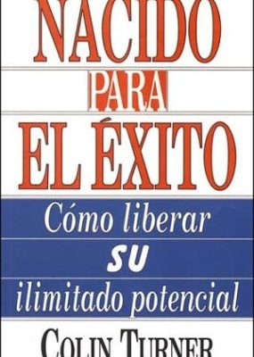 Nacido para el exito: como liberar su ilimitado potencial (spanish edition)