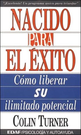 Nacido para el exito: como liberar su ilimitado potencial (spanish edition)