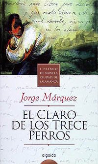 9788476476093_el-claro-de-los-trece-perros-the-famous-of-the-thirteen-dogs-algaida-literaria-spanish-edition_front-1.jpg El claro de los trece perros / the famous of the thirteen dogs (algaida literaria) (spanish edition)