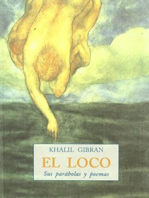 El loco: sus parabolas y poemas (spanish edition)