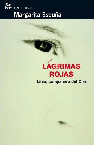 9788476697887_lagrimas-rojas-tania-companera-del-che_front-1.jpg Lágrimas rojas.: tania, compañera del che