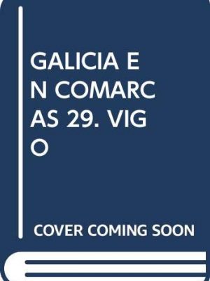 9788476805787_galicia-en-comarcas-29-vigo_front-1.jpg Galicia en comarcas 29. vigo