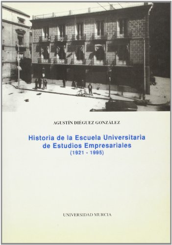 Historia de la escuela universitaria de estudios empresariales (1921-1995) (spanish edition)