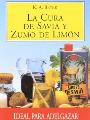 Cura de savia y zumo de limón: ideal para adelgazar y desintoxicar el cuerpo (salud y vida natural) (spanish edition)