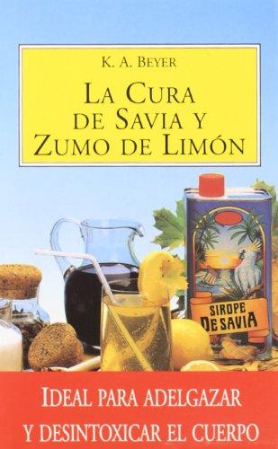 Cura de savia y zumo de limón: ideal para adelgazar y desintoxicar el cuerpo (salud y vida natural) (spanish edition)
