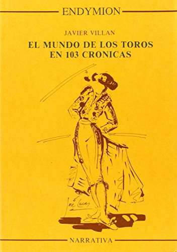 El mundo de los toros en 103 crònicas (narrativa) (spanish edition)