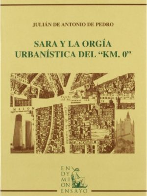 Sara y la orgía urbanística del km 0 (ensayos) (spanish edition)
