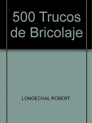 500 trucos de bricolaje