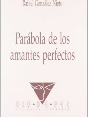 Parábola de los amantes perfectos (biblioteca de autores manchegos) (spanish edition)