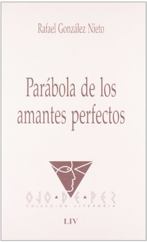 Parábola de los amantes perfectos (biblioteca de autores manchegos) (spanish edition)