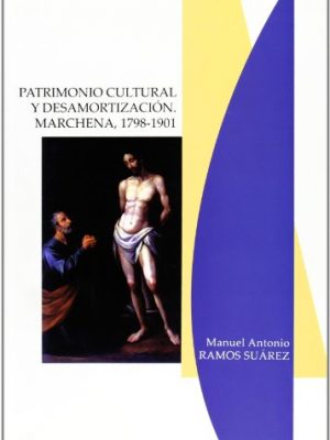 Patrimonio cultural y desamortización. marchena, 1798-1901