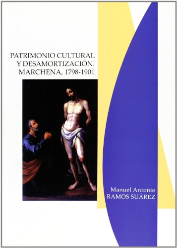Patrimonio cultural y desamortización. marchena, 1798-1901