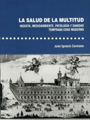 La salud de la multitud. ingesta, medioambiente, patología y sanidad. temprana edad moderna