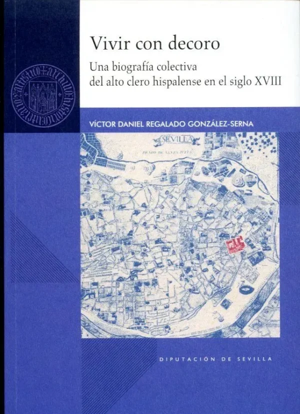 Vivir con decoro. una biografía colectiva del alto clero hispalense en el siglo xviii