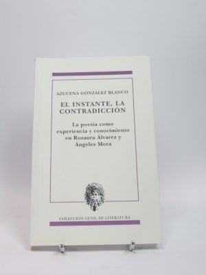 El instante, la contradicción: la poesía como experiencia y conocimiento en rosaura álvarez y ángeles mora