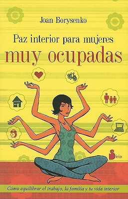 9788478085873_paz-interior-para-mujeres-muy-ocupadas-como-equilibrar-el-trabajo-la-familia-y-tu-vida-interior-s_front-3.jpg Paz interior para mujeres muy ocupadas: como equilibrar el trabajo, la familia y tu vida interior (spanish edition)