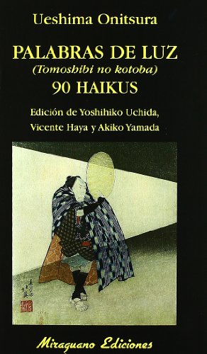 9788478133451_palabras-de-luz-tomoshibi-no-kotoba-90-haikus-libros-de-los-malos-tiempos-spanish-and-japanese_front-3.jpg Palabras de luz (tomoshibi no kotoba). 90 haikus (libros de los malos tiempos) (spanish and japanese edition)
