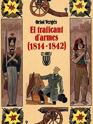 El traficant d'armes (1814 1842) (les arrels, l'aventura i la història) (catalan edition)