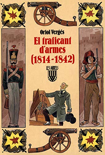 El traficant d'armes (1814 1842) (les arrels, l'aventura i la història) (catalan edition)