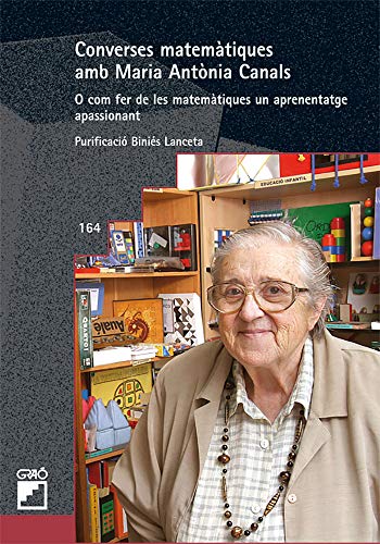 Converses matemàtiques amb maria antònia canals: o com fer de les matemàtiques un aprenentatge apassionant (didàctica de les matemàtiques) (catalan edition)