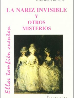 La nariz invisible y otros misterios (ellas también cuentan) (spanish edition)