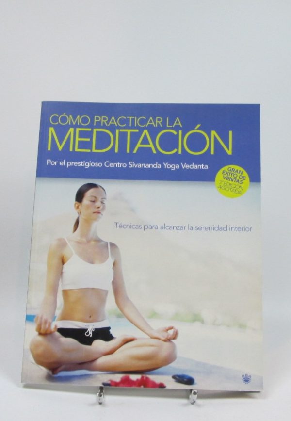 Como practicar la meditación: por el prestigioso centro sivananda yoga vedanta. técnicas para alcanzar la serenidad interior.