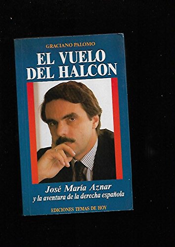 9788478800414_el-vuelo-del-halcon-jose-maria-aznar-y-la-aventura-de-la-derecha-espanola-coleccion-hombres-d_front-2.jpg El vuelo del halcón: josé maría aznar y la aventura de la derecha española (colección hombres de hoy) (spanish edition)