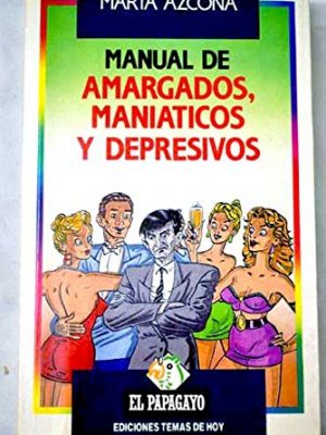 Manual de amargados, maniáticos y depresivos