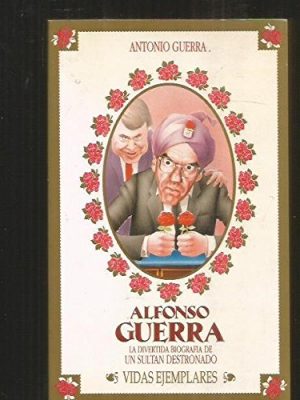 Alfonso guerra (vidas ejemplares) (spanish edition)