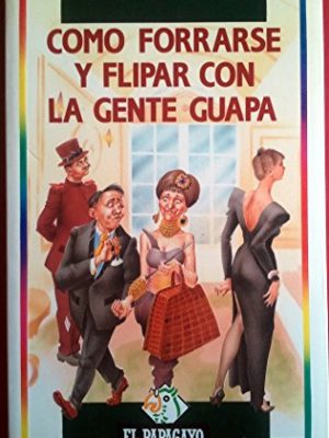 Cómo forrarse y flipar con la gente guapa (colección el papagayo) (spanish edition)