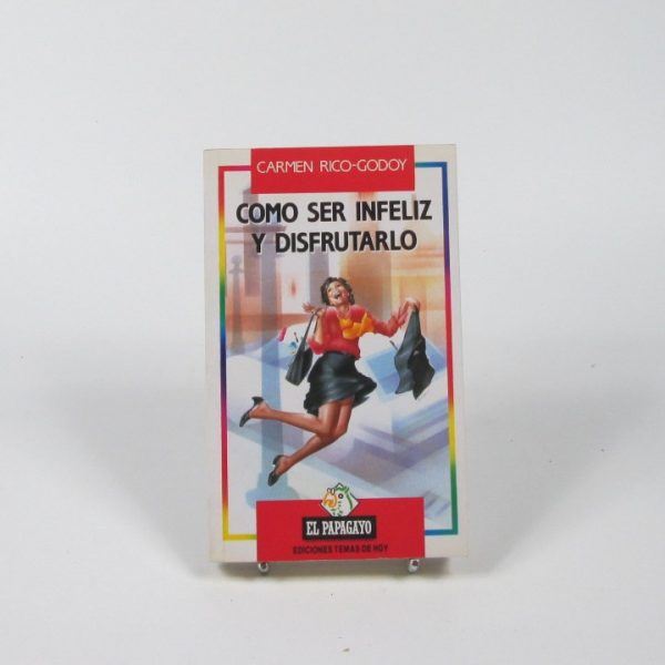 Como ser infeliz y disfrutarlo