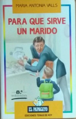 Para qué sirve un marido (colección el papagayo) (spanish edition)