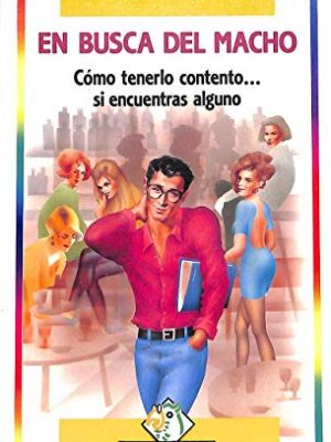 En busca del macho. cómo tenerlo contento si encuentras alguno