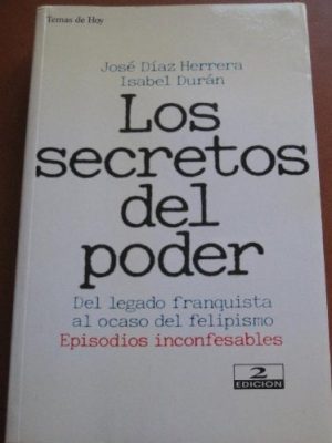 Los secretos del poder: del legado franquista al ocaso del felipismo : episodios inconfesables (grandes temas) (spanish edition)
