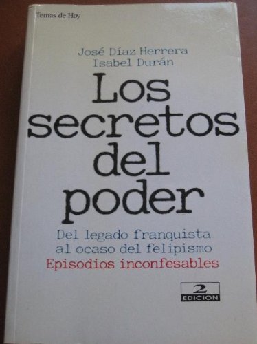 Los secretos del poder: del legado franquista al ocaso del felipismo : episodios inconfesables (grandes temas) (spanish edition)