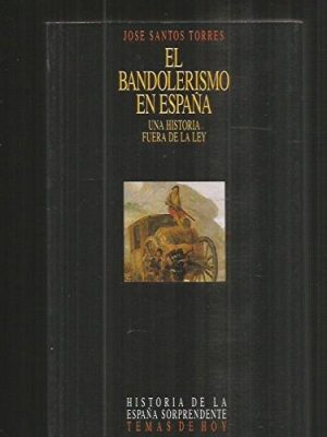 El bandolerismo en españa: una historia fuera de la ley (historia de la españa sorprendente) (spanish edition)