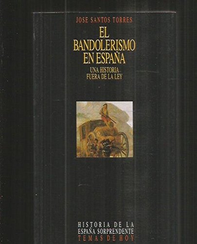 El bandolerismo en españa: una historia fuera de la ley (historia de la españa sorprendente) (spanish edition)