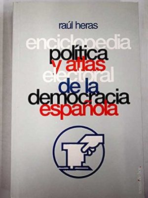 Enciclopedia política y atlas electoral de la democracia española