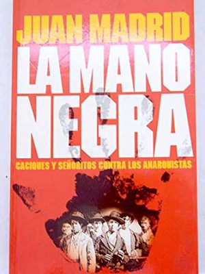 La mano negra. caciques y señoritos contra los anarquistas