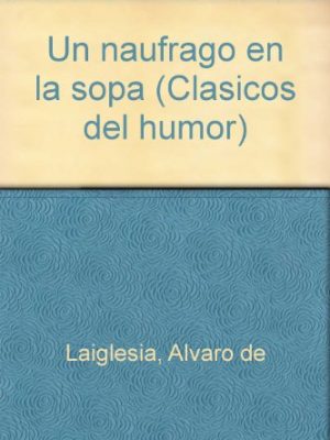 Un náufrago en la sopa (clásicos del humor) (spanish edition)